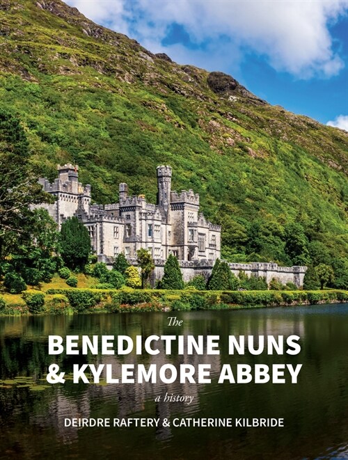 The Benedictine Nuns & Kylemore Abbey: A History: A History (Paperback)