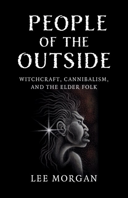 People of the Outside : Witchcraft, Cannibalism, and the Elder Folk (Paperback)