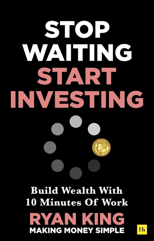 Stop Waiting, Start Investing : Build Wealth With 10 Minutes Of Work (Paperback)