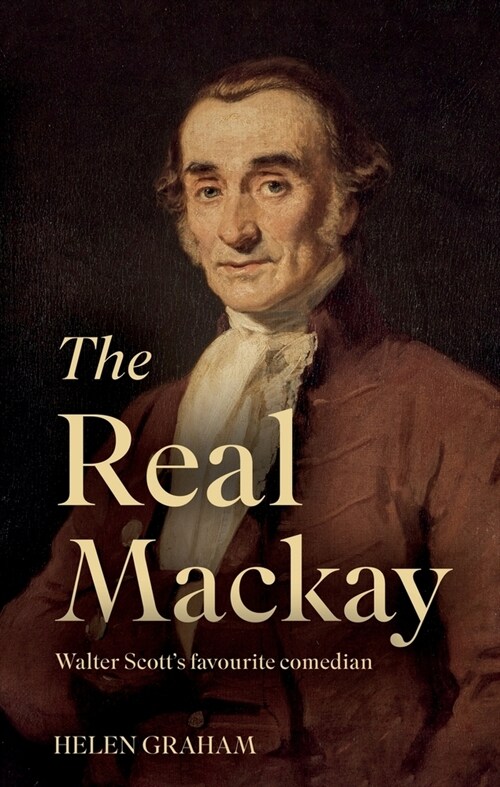 The Real Mackay : Walter Scott’s Favourite Comedian (Paperback)