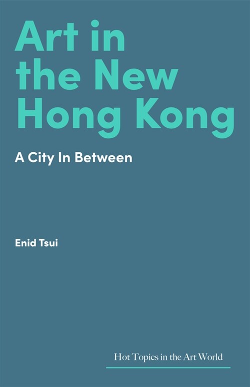 Art in the New Hong Kong : A City In Between (Hardcover)