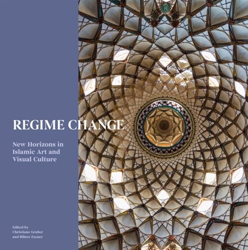 Regime Change : New Horizons in Islamic Art and Visual Culture (Hardcover)