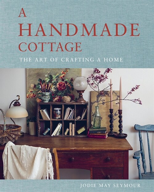 A Handmade Cottage : The art of crafting a home (Hardcover)