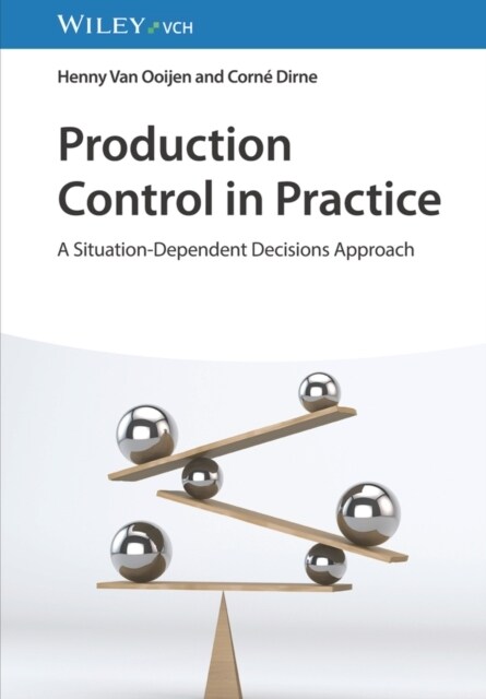 Production Control in Practice : A Situation-Dependent Decisions Approach (Paperback)