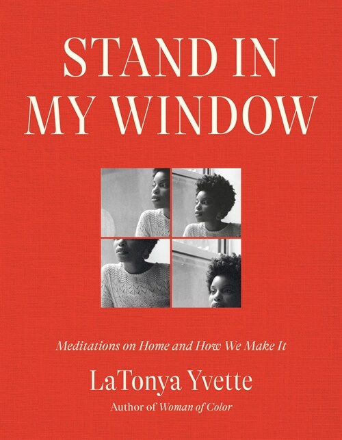 Stand in My Window: Meditations on Home and How We Make It (Hardcover)