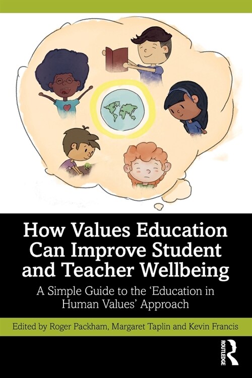 How Values Education Can Improve Student and Teacher Wellbeing : A Simple Guide to the ‘Education in Human Values’ Approach (Paperback)