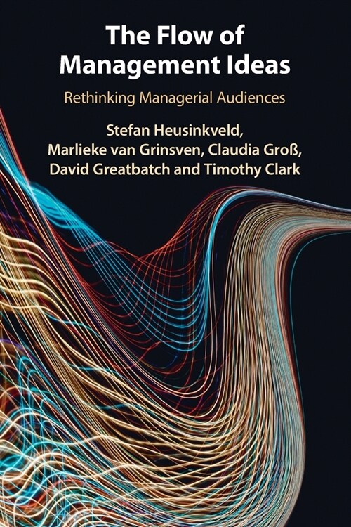 The Flow of Management Ideas : Rethinking Managerial Audiences (Paperback)