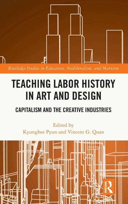 Teaching Labor History in Art and Design : Capitalism and the Creative Industries (Hardcover)