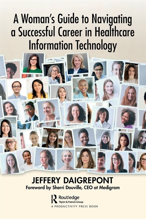A Womans Guide to Navigating a Successful Career in Healthcare Information Technology (Paperback)