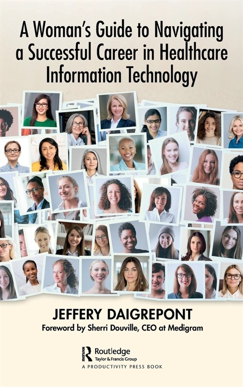 A Womans Guide to Navigating a Successful Career in Healthcare Information Technology (Hardcover)
