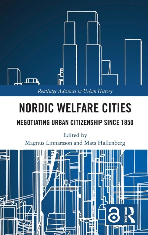 Nordic Welfare Cities : Negotiating Urban Citizenship since 1850 (Hardcover)