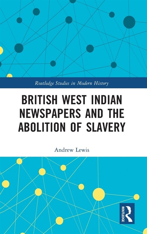 British West Indian Newspapers and the Abolition of Slavery (Hardcover, 1)