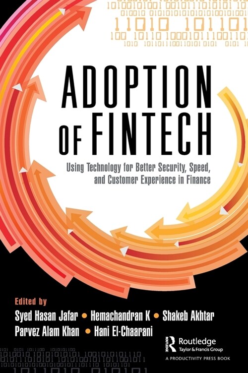 The Adoption of FinTech : Using Technology for Better Security, Speed, and Customer Experience in Finance (Hardcover)