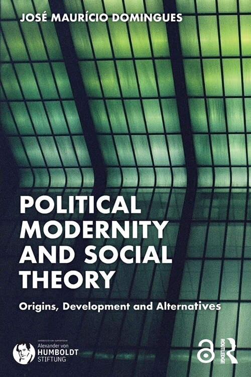 Political Modernity and Social Theory : Origins, Development and Alternatives (Paperback)