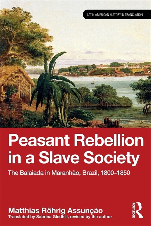 Peasant Rebellion in a Slave Society : The Balaiada in Maranhao, Brazil, 1800–1850 (Paperback)