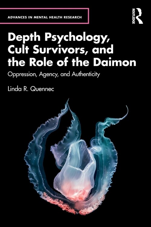 Depth Psychology, Cult Survivors, and the Role of the Daimon : Oppression, Agency, and Authenticity (Paperback)