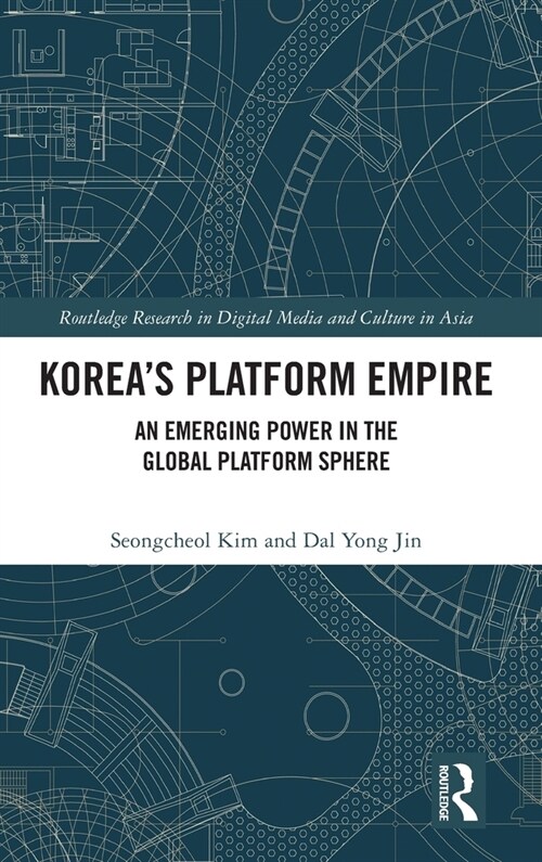 Korea’s Platform Empire : An Emerging Power in the Global Platform Sphere (Hardcover)