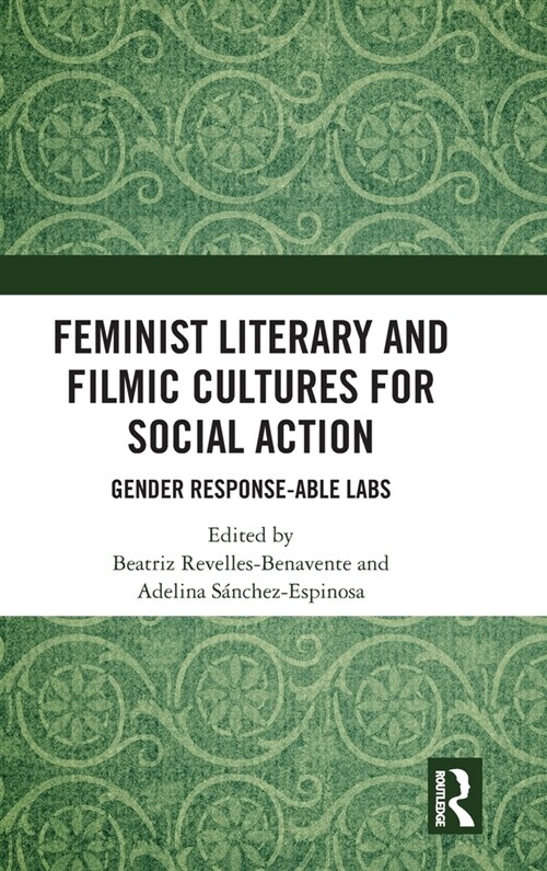 Feminist Literary and Filmic Cultures for Social Action : Gender Response-able Labs (Hardcover)