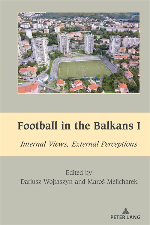 Football in the Balkans I: Internal Views, External Perceptions (Hardcover)