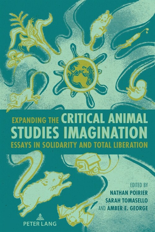Expanding the Critical Animal Studies Imagination: Essays in Solidarity and Total Liberation (Hardcover)