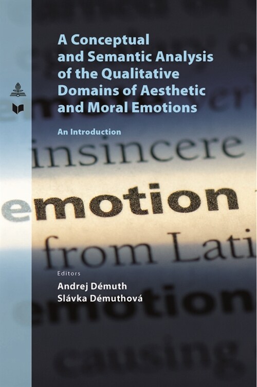 A Conceptual and Semantic Analysis of the Qualitative Domains of Aesthetic and Moral Emotions: An Introduction (Paperback)