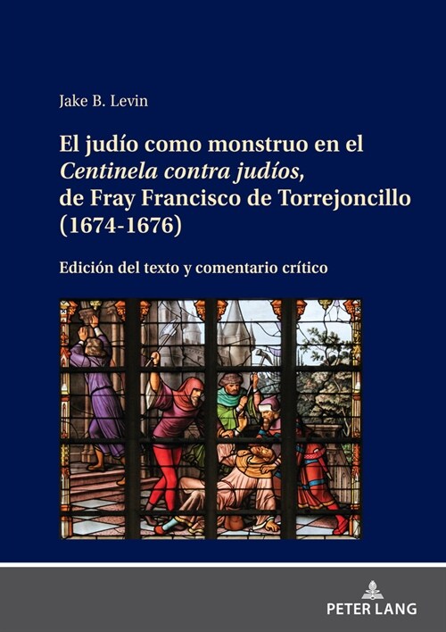 El Jud? Como Monstruo En El Centinela Contra Jud?s, de Fray Francisco de Torrejoncillo (1674-1676): Edici? del Texto Y Comentario Cr?ico (Hardcover)