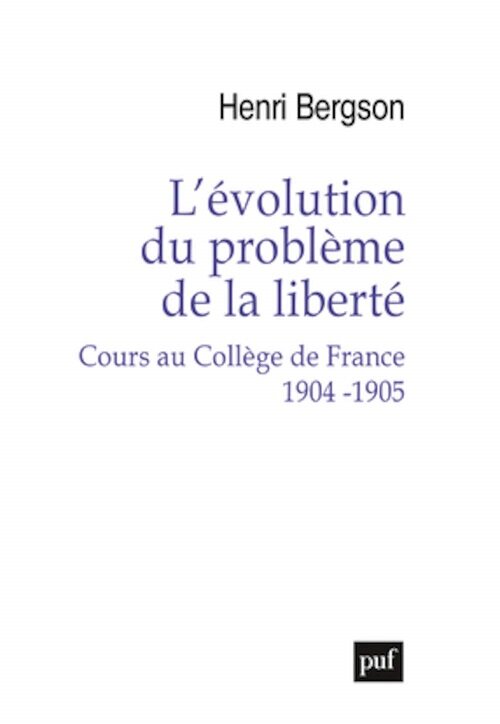 Levolution du probleme de la liberte. Cours au College de France 1904-1905 (Paperback)