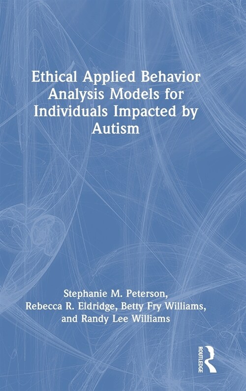 Ethical Applied Behavior Analysis Models for Individuals Impacted by Autism (Hardcover, 2 ed)