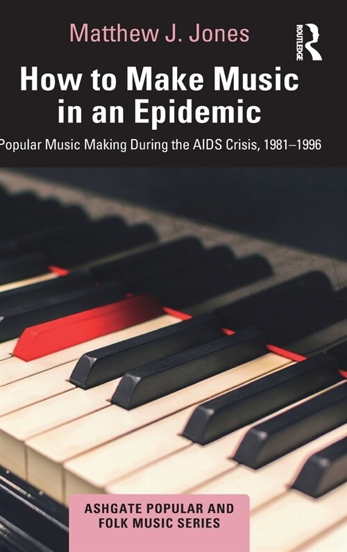 How to Make Music in an Epidemic : Popular Music Making During the AIDS Crisis, 1981-1996 (Hardcover)