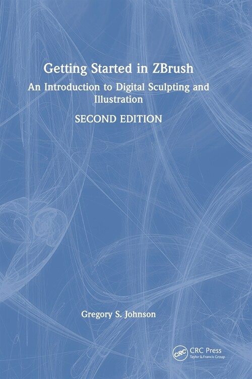 Getting Started in ZBrush : An Introduction to Digital Sculpting and Illustration (Hardcover, 2 ed)