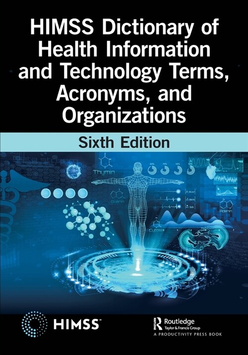 HIMSS Dictionary of Health Information and Technology Terms, Acronyms, and Organizations (Paperback, 6 ed)