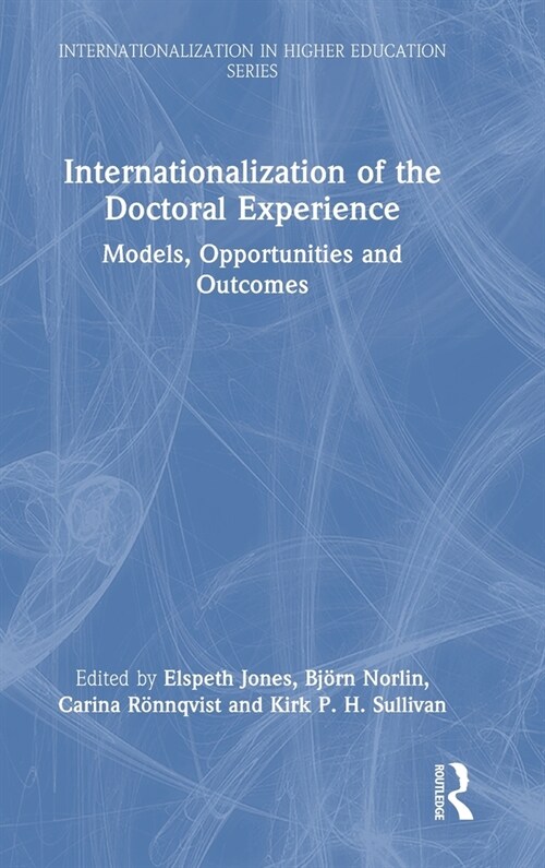 Internationalization of the Doctoral Experience : Models, Opportunities and Outcomes (Hardcover)