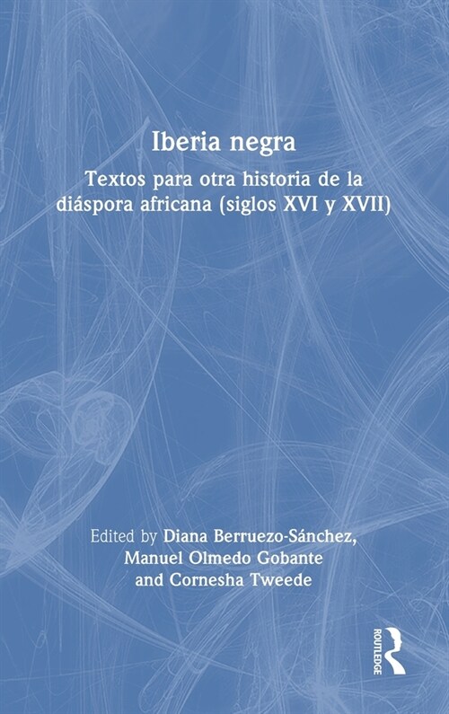 Iberia negra : Textos para otra historia de la diaspora africana (siglos XVI y XVII) (Hardcover)