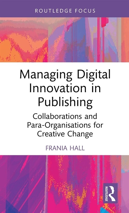Managing Digital Innovation in Publishing : Collaborations and Para-Organisations for Creative Change (Hardcover)