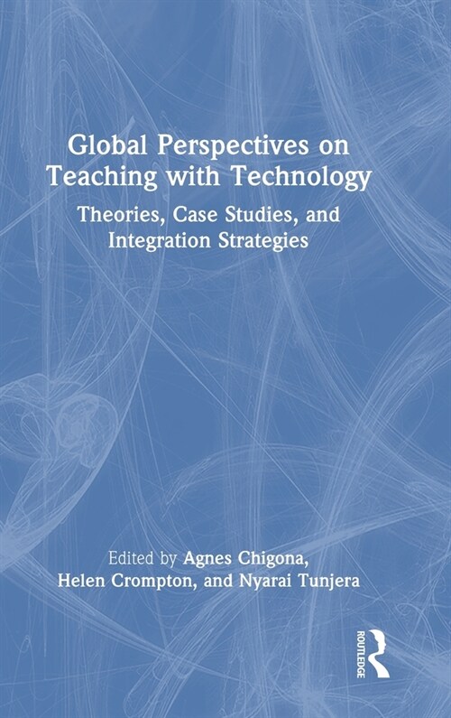 Global Perspectives on Teaching with Technology : Theories, Case Studies, and Integration Strategies (Hardcover)