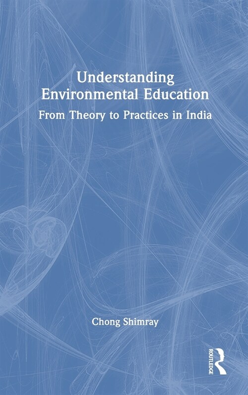 Understanding Environmental Education : From Theory to Practices in India (Hardcover)