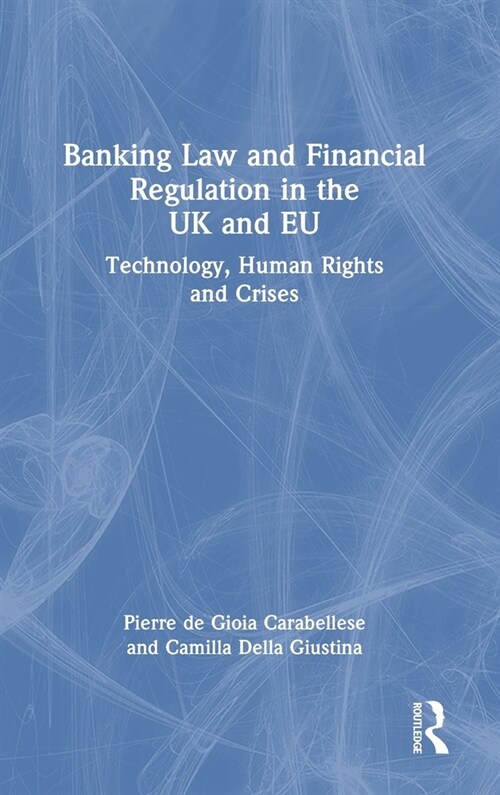 Banking Law and Financial Regulation in the UK and EU : Technology, Human Rights and Crises (Hardcover)