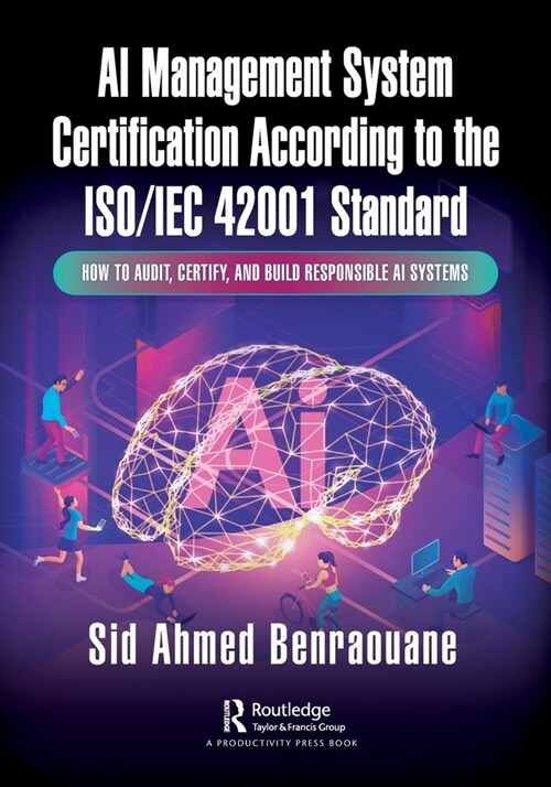 AI Management System Certification According to the ISO/IEC 42001 Standard : How to Audit, Certify, and Build Responsible AI Systems (Paperback)