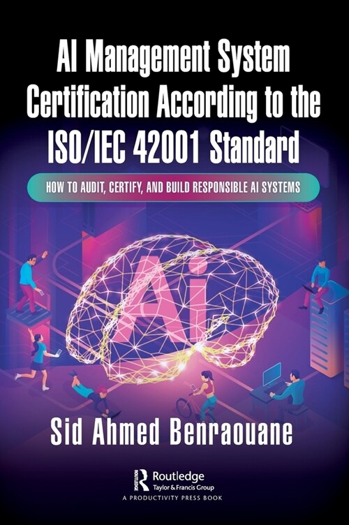 AI Management System Certification According to the ISO/IEC 42001 Standard : How to Audit, Certify, and Build Responsible AI Systems (Hardcover)