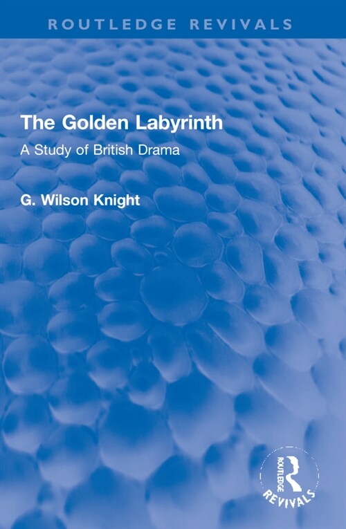 The Golden Labyrinth : A Study of British Drama (Paperback)