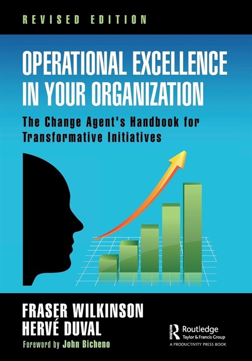 Operational Excellence in Your Organization : The Change Agents Handbook for Transformative Initiatives (Paperback)