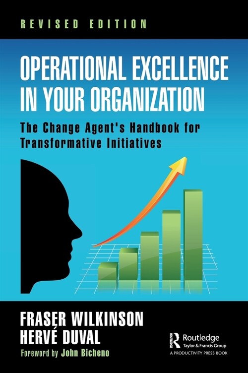 Operational Excellence in Your Organization : The Change Agents Handbook for Transformative Initiatives (Hardcover)