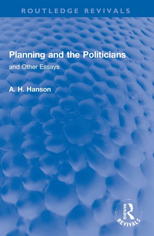 Planning and the Politicians : and Other Essays (Paperback)