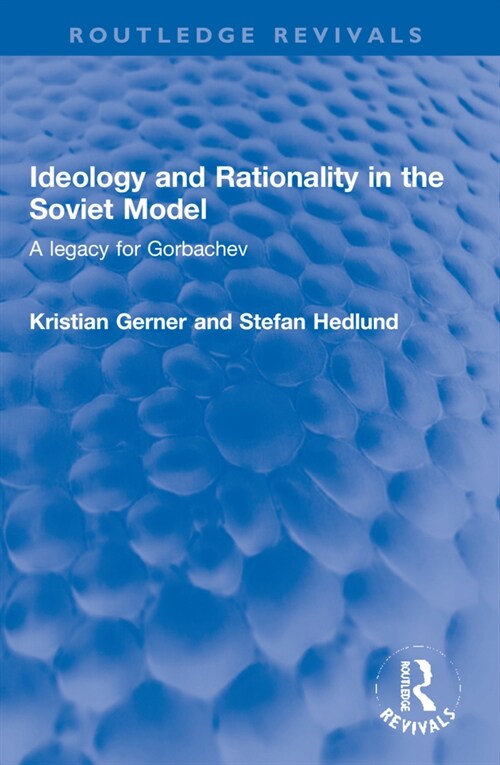 Ideology and Rationality in the Soviet Model : A legacy for Gorbachev (Paperback)