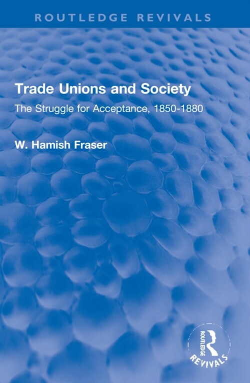 Trade Unions and Society : The Struggle for Acceptance, 1850-1880 (Paperback)