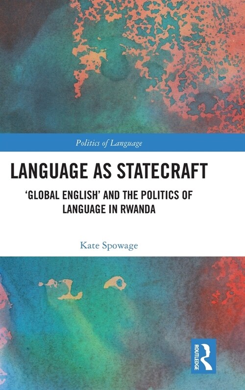 Language as Statecraft : Global English and the Politics of Language in Rwanda (Hardcover)