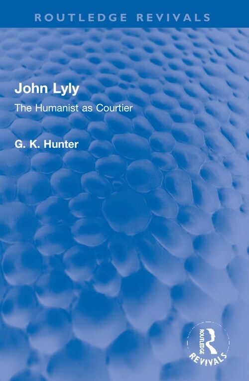 John Lyly : The Humanist as Courtier (Paperback)