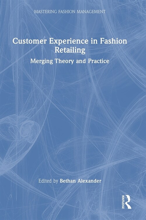 Customer Experience in Fashion Retailing : Merging Theory and Practice (Hardcover)
