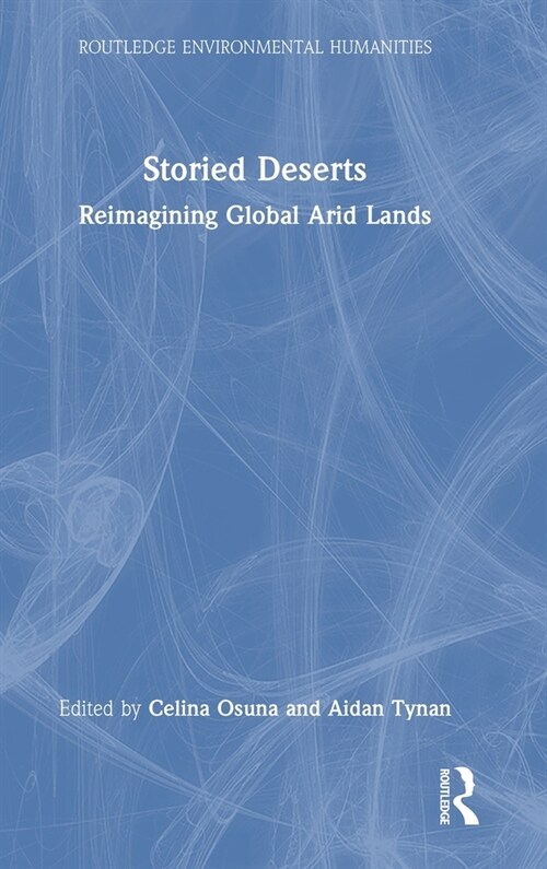 Storied Deserts : Reimagining Global Arid Lands (Hardcover)