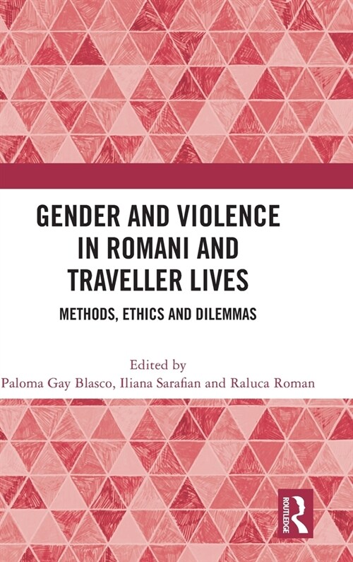 Gender and Violence in Romani and Traveller Lives : Methods, Ethics and Dilemmas (Hardcover)